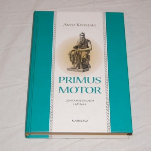 Arto Kivimäki Primus motor Johtamistaidon latinaa